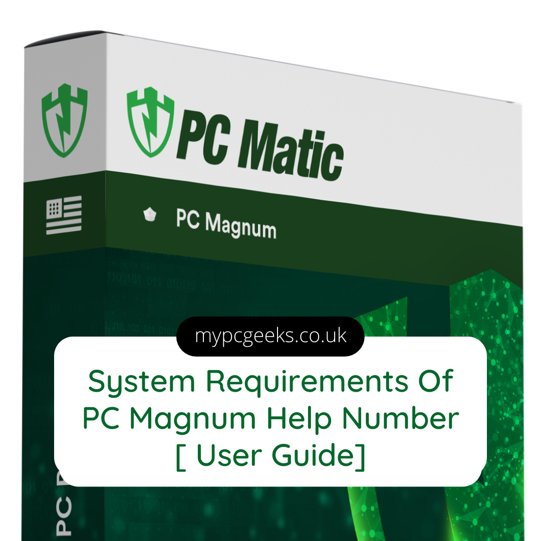 System Requirements Of PC Magnum Help Number [ User Guide] - My PC Geeks